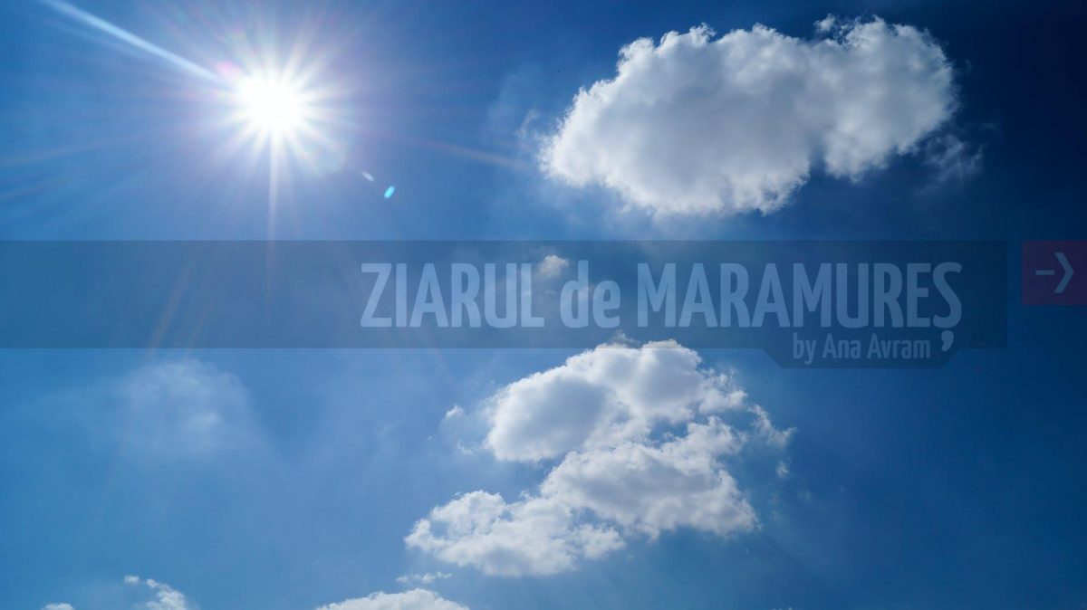 Vremea va fi caldă, astăzi, în Maramureș. Temperatura maximă va fi de 13 grade C
