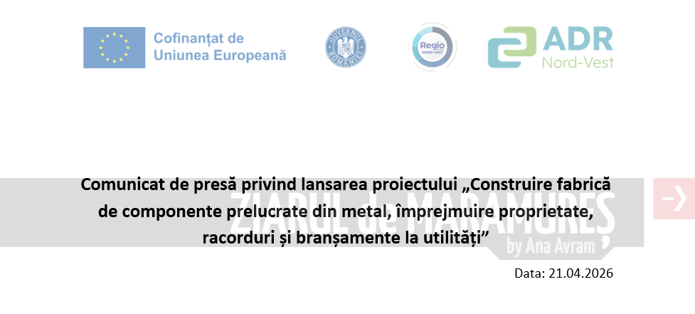Comunicat de presă privind lansarea proiectului „Construire fabrică de componente prelucrate din metal, împrejmuire proprietate, racorduri și branșamente la utilități”