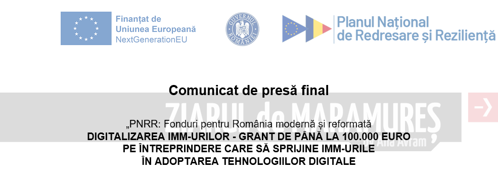 Comunicat de presă final. PNRR: Fonduri pentru România modernă și reformată  DIGITALIZAREA IMM-URILOR – GRANT DE PÂNĂ LA 100.000 EURO PE ÎNTREPRINDERE CARE SĂ SPRIJINE IMM-URILE ÎN ADOPTAREA TEHNOLOGIILOR DIGITALE